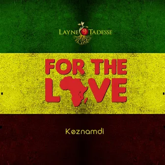 For The Love by Layne Tadesse