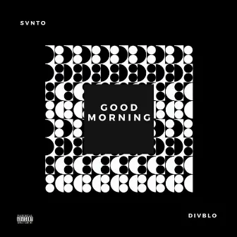 Good Morning by SVNTO DIVBLO