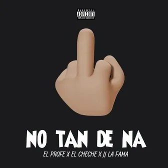 No Tan de Na by JJ La Fama