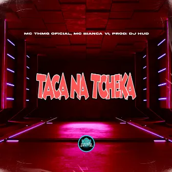 Taca Na Tcheka by MC TH MG Oficial