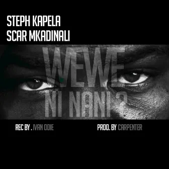 Wewe Ni Nani (feat. Scar Mkadinali) by Steph Kapela