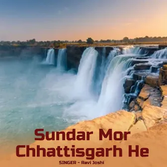 Sundar Mor Chhattisgarh He by Ravi Joshi