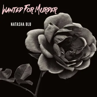 Wanted For Murder by Natasha Blu