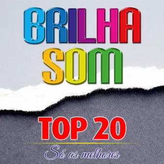 Top 20 - Só As Melhores by Brilha Som