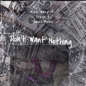 Want Nothing by Mike Wavy