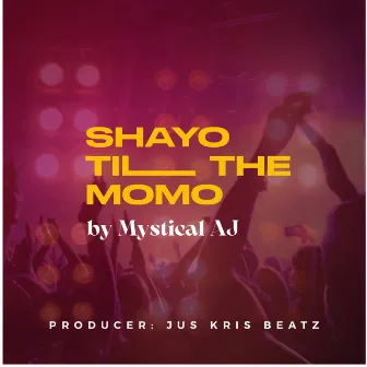 Shayo (Til The Momo) by Mystical AJ