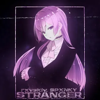 STRANGER by SPXNKY