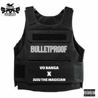 BULLETPROOF by Vo Banga