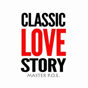 Classic Love Story by Master P.O.E.