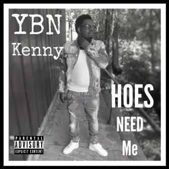 Hoes Need Me by YBN Kenny