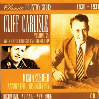 Classic Country Sides, Vol. 2 - When I Feel Froggie I'm Gonna Hop 1930-1931 by Cliff Carlisle