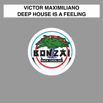 Deep House Is A Feeling by Victor Maximiliano