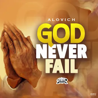 God Never Fail by Alovich