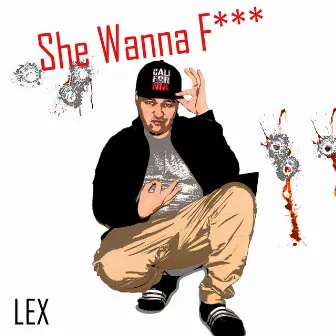 She Wanna Fuck by Lex