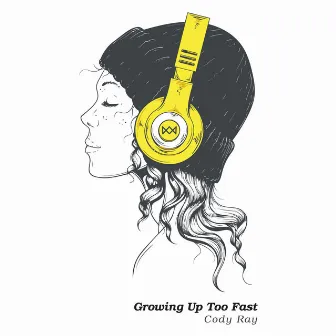 Growing Up Too Fast by Cody Ray