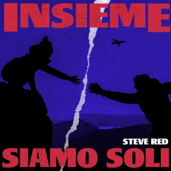 Insieme Siamo Soli by Steve Red