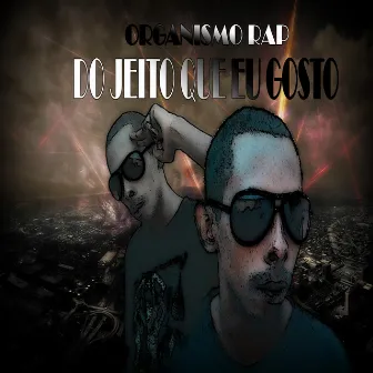 Do Jeito Que Eu Gosto by Organismo Rap