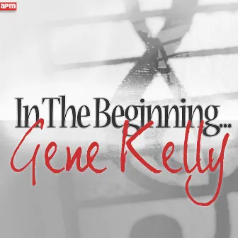 In The Beginning... by Gene Kelly