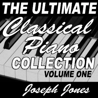 The Ultimate Classical Piano Collection Vol. 1 by Joseph Jones