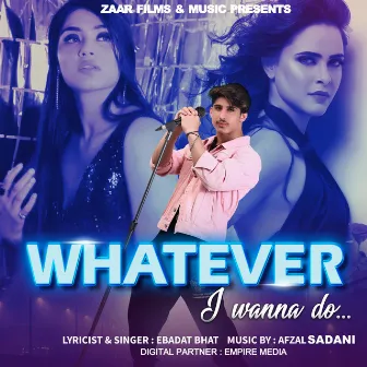 Whatever (I Wanna Do) by Ebadat Bhat