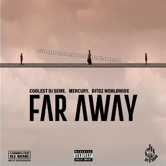 Far Away (feat. Mercury and Ditoz Worldwide) by Coolest DjSeme