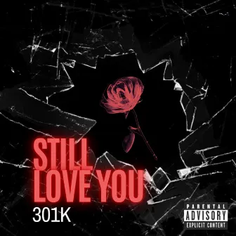 Still Love you by 301k