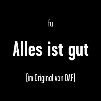 Alles ist gut (im Original von DAF) by Farin Urlaub