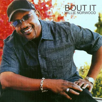 Bout It by Willie Norwood