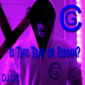 Is This Trap or Riddim? by DJ CG