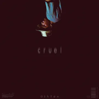 Cruel by ASHTØN