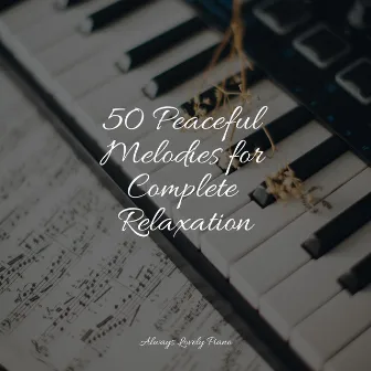 50 Peaceful Melodies for Complete Relaxation by Piano Music for Work