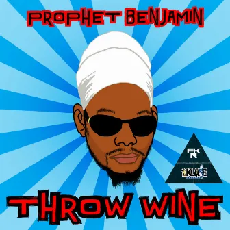 Throw Wine by Prophet Benjamin