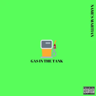 Gas In The Tank by Names Martian