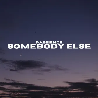 Somebody Else by Passience