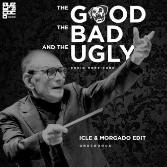 The Good, The Bad and the Ugly (Underdogs Edit) by Icle