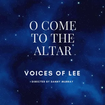 O Come to the Altar by Voices Of Lee