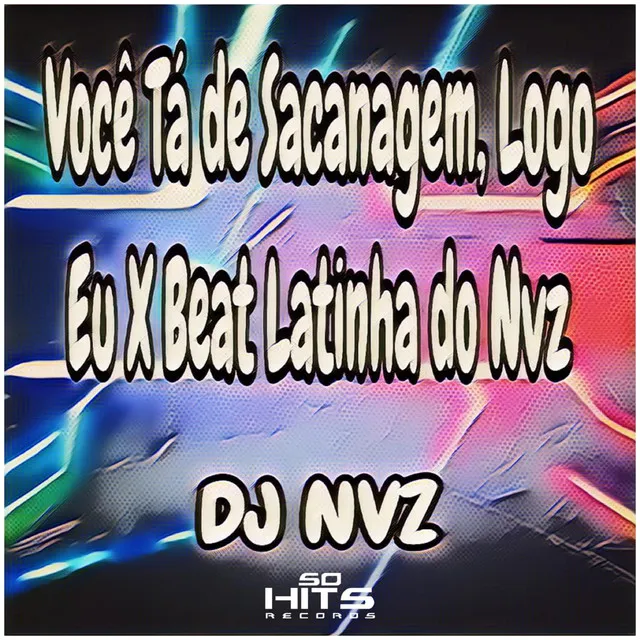 Você Tá de Sacanagem, Logo Eu X Beat Latinha do Nvz