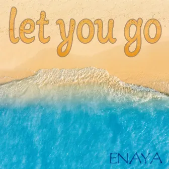 Let You Go by Enaya