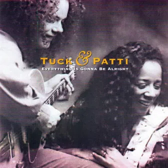 Everything Is Gonna Be Alright by Tuck & Patti