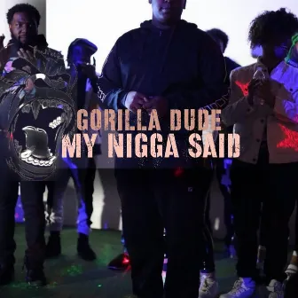 MY NIGGA SAID by GORILLA DUDE