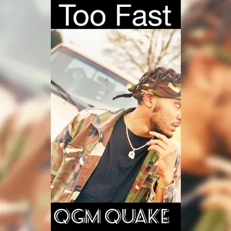 Too Fast by Qgm Quake