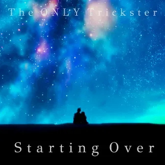 Starting Over by The Only Trickster