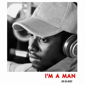 I'm a Man by Zik Da Boss