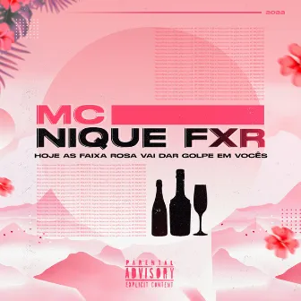 Hoje as Faixa Rosa Vai Dar Golpe em Voces by MC NIQUE FXR