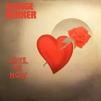 Love Me Now by George Dekker