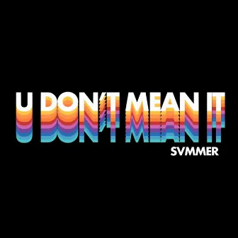 U Don't Mean It by Svmmer