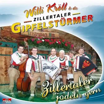 Zillertaler jodeln gern by Willi Kröll & die Zillertaler Gipfelstürmer