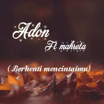 Berhenti Mencintaimu by Adon