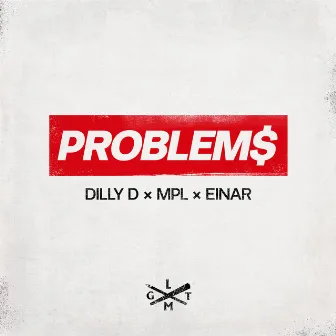 PROBLEM$ by Dilly D