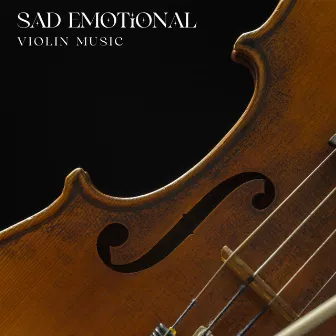 Sad Emotional Violin Music – Relaxing Instrumental Music and Sad Songs to Make You Cry by Violin Music